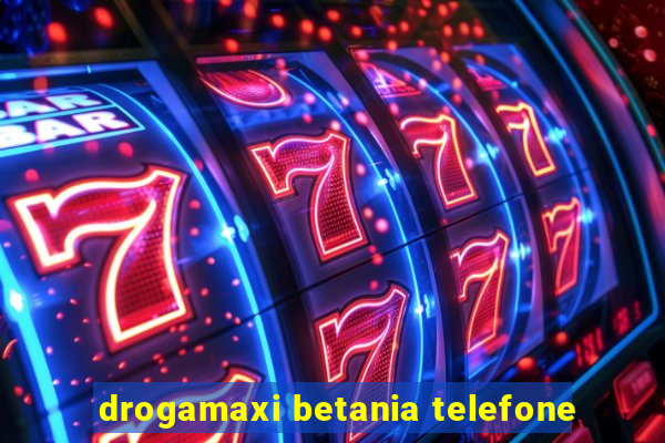 drogamaxi betania telefone